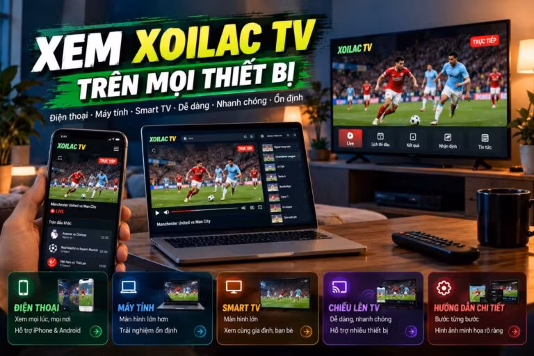Cách xem Xoilac TV trên điện thoại, máy tính và Smart TV